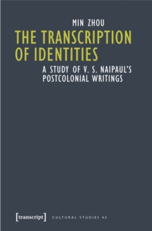 The Transcription of Identities : A Study of V. S. Naipaul's Postcolonial Writings