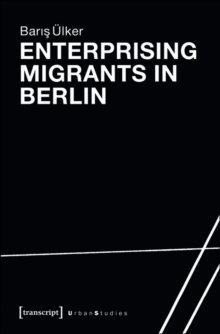 Enterprising Migrants in Berlin