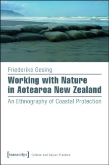 Working with Nature in Aotearoa New Zealand : An Ethnography of Coastal Protection