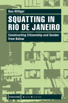 Squatting in Rio de Janeiro : Constructing Citizenship and Gender from Below