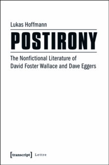 Postirony : The Nonfictional Literature of David Foster Wallace and Dave Eggers