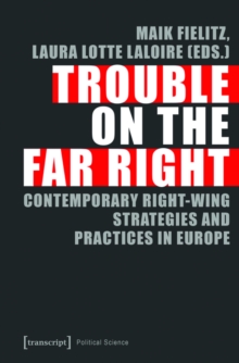 Trouble on the Far Right : Contemporary Right-Wing Strategies and Practices in Europe