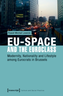 EU-Space and the Euroclass : Modernity, Nationality and Lifestyle among Eurocrats in Brussels