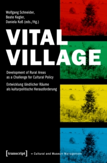 Vital Village : Development of Rural Areas as a Challenge for Cultural Policy / Entwicklung landlicher Raume als kulturpolitische Herausforderung