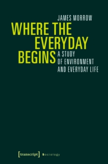 Where the Everyday Begins : A Study of Environment and Everyday Life