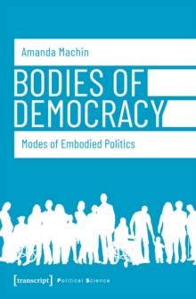 Bodies of Democracy : Modes of Embodied Politics