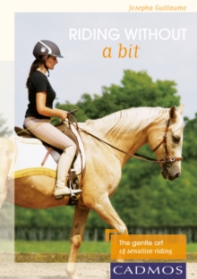 Riding without a bit : The gentle art of sensitive riding