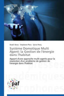 Systeme Domotique Multi Agent : La Gestion de l'Energie Dans l'Habitat, Paperback / softback Book Systeme Domotique Multi Agent : La Gestion de l'Energie Dans l'Habitat, Paperback / softback Book