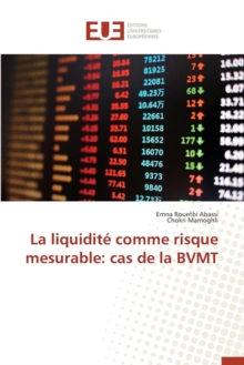 La Liquidit Comme Risque Mesurable : Cas de la Bvmt, Paperback / softback Book La Liquidit Comme Risque Mesurable : Cas de la Bvmt, Paperback / softback Book