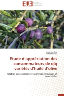 Etude D Appr ciation Des Consommateurs de Qlq Vari t s D Huile D Olive, Paperback / softback Book Etude D Appr ciation Des Consommateurs de Qlq Vari t s D Huile D Olive, Paperback / softback Book