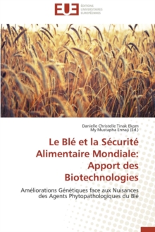 Le Bl Et La S curit Alimentaire Mondiale : Apport Des Biotechnologies, Paperback / softback Book Le Bl Et La S curit Alimentaire Mondiale : Apport Des Biotechnologies, Paperback / softback Book