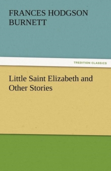 Little Saint Elizabeth and Other Stories, Paperback / softback Book Little Saint Elizabeth and Other Stories, Paperback / softback Book