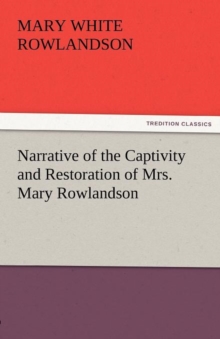 Narrative of the Captivity and Restoration of Mrs. Mary Rowlandson