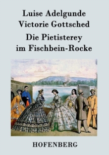 Die Pietisterey im Fischbein-Rocke : oder Die Doctormaige Frau