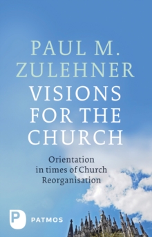 Visions for the Church : Orientation in times of Church Reorganisation