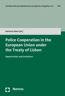 Police Cooperation in the European Union under the Treaty of Lisbon : Opportunities and Limitations