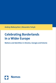 Celebrating Borderlands in a Wider Europe : Nations and Identities in Ukraine, Georgia and Estonia