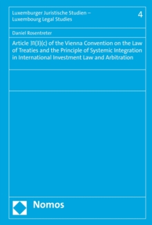 Article 31(3)(c) of the Vienna Convention on the Law of Treaties and the Principle of Systemic Integration in International Investment Law and Arbitration