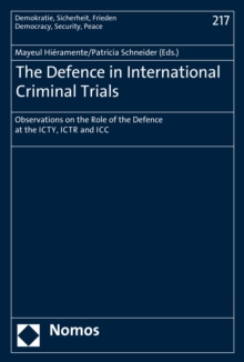 The Defence in International Criminal Trials : Observations on the Role of the Defence at the ICTY, ICTR and ICC