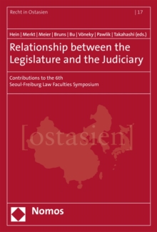 Relationship between the Legislature and the Judiciary : Contributions to the 6th Seoul-Freiburg Law Faculties Symposium