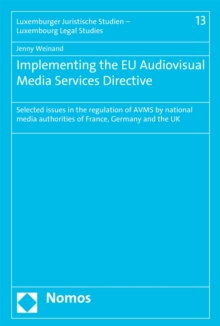 Implementing the EU Audiovisual Media Services Directive : Selected issues in the regulation of AVMS by national media authorities of France, Germany and the UK