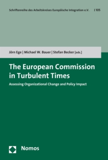 The European Commission in Turbulent Times : Assessing Organizational Change and Policy Impact