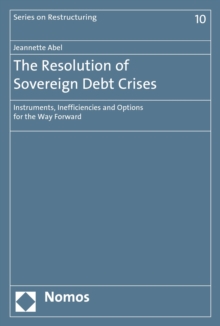 The Resolution of Sovereign Debt Crises : Instruments, Inefficiencies and Options for the Way Forward