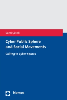 Cyber Public Sphere and Social Movements : Calling to Cyber Spaces