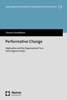 Performative Change : Digitisation and the Organisational Turn from Dogma to Style