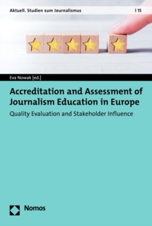 Accreditation and Assessment of Journalism Education in Europe : Quality Evaluation and Stakeholder Influence