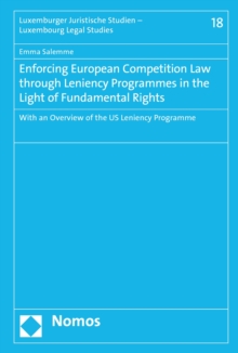 Enforcing European Competition Law through Leniency Programmes in the Light of Fundamental Rights : With an Overview of the US Leniency Programme