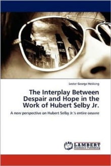 The Interplay Between Despair and Hope in the Work of Hubert Selby Jr.