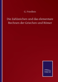 Die Zahlzeichen und das elementare Rechnen der Griechen und Roemer