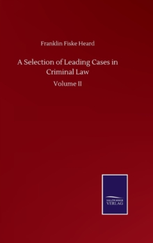 A Selection of Leading Cases in Criminal Law : Volume II