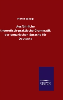 Ausf?hrliche theoretisch-praktische Grammatik der ungarischen Sprache f?r Deutsche