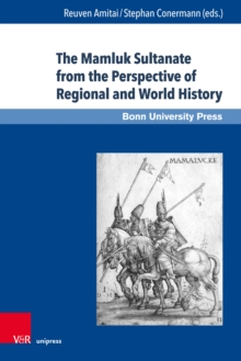 The Mamluk Sultanate from the Perspective of Regional and World History : Economic, Social and Cultural Development in an Era of Increasing International Interaction and Competition