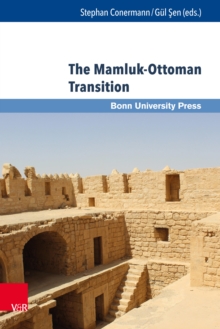 The Mamluk-Ottoman Transition : Continuity and Change in Egypt and Bilad al-Sham in the Sixteenth Century