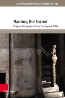 Naming the Sacred : Religious Toponymy in History, Theology and Politics. With a foreword by Alon Goshen-Gottstein