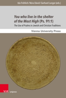 You who live in the shelter of the Most High (Ps. 91:1) : The Use of Psalms in Jewish and Christian Traditions