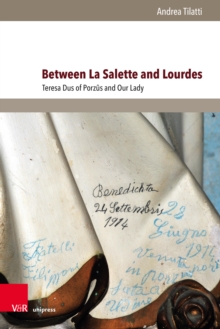 Between La Salette and Lourdes : Teresa Dus of Porzus and Our Lady