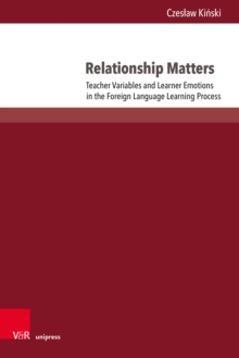 Relationship Matters : Teacher Variables and Learner Emotions in the Foreign Language Learning Process