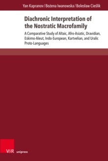 Diachronic Interpretation of the Nostratic Macrofamily : A Comparative Study of Altaic, Afro-Asiatic, Dravidian, Eskimo-Aleut, Indo-European, Kartvelian, and Uralic Proto-Languages