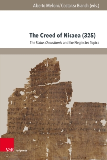 The Creed of Nicaea (325) : The Status Quaestionis and the Neglected Topics