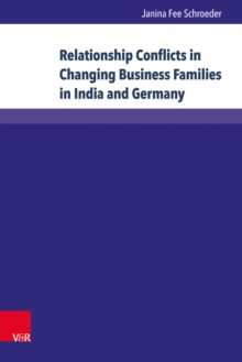 Relationship Conflicts in Changing Business Families in India and Germany : Origins, Fields, and Coping Strategies