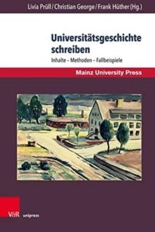 Universitatsgeschichte schreiben : Inhalte Methoden Fallbeispiele, Hardback Book Universitatsgeschichte schreiben : Inhalte Methoden Fallbeispiele, Hardback Book