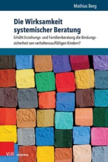 Die Wirksamkeit systemischer Beratung : ErhAht Erziehungs- und Familienberatung die Bindungssicherheit von verhaltensauffAlligen Kindern?, Paperback / softback Book Die Wirksamkeit systemischer Beratung : ErhAht Erziehungs- und Familienberatung die Bindungssicherheit von verhaltensauffAlligen Kindern?, Paperback / softback Book