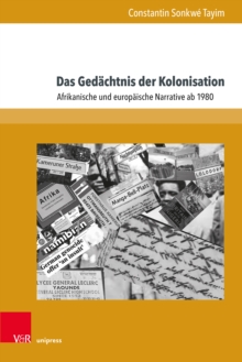 Das Gedachtnis der Kolonisation : Afrikanische und europaische Narrative ab 1980