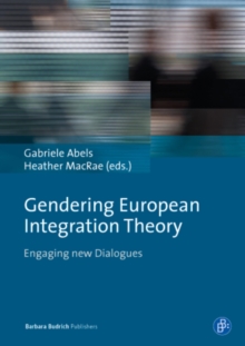 Gendering European Integration Theory : Engaging new Dialogues