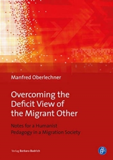 Overcoming the Deficit View of the Migrant Other - Notes for a Humanist Pedagogy in a Migration Society