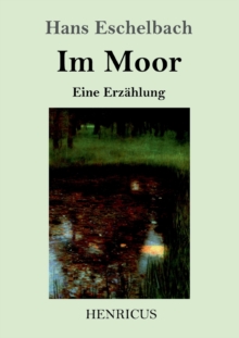 Im Moor : Eine Erzahlung